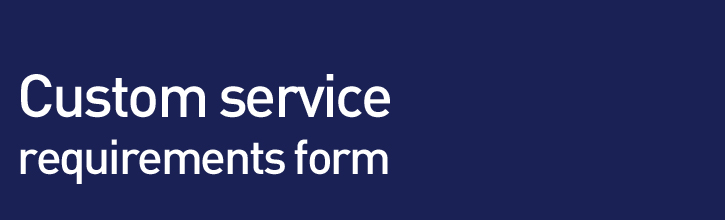 Custom service requirements form